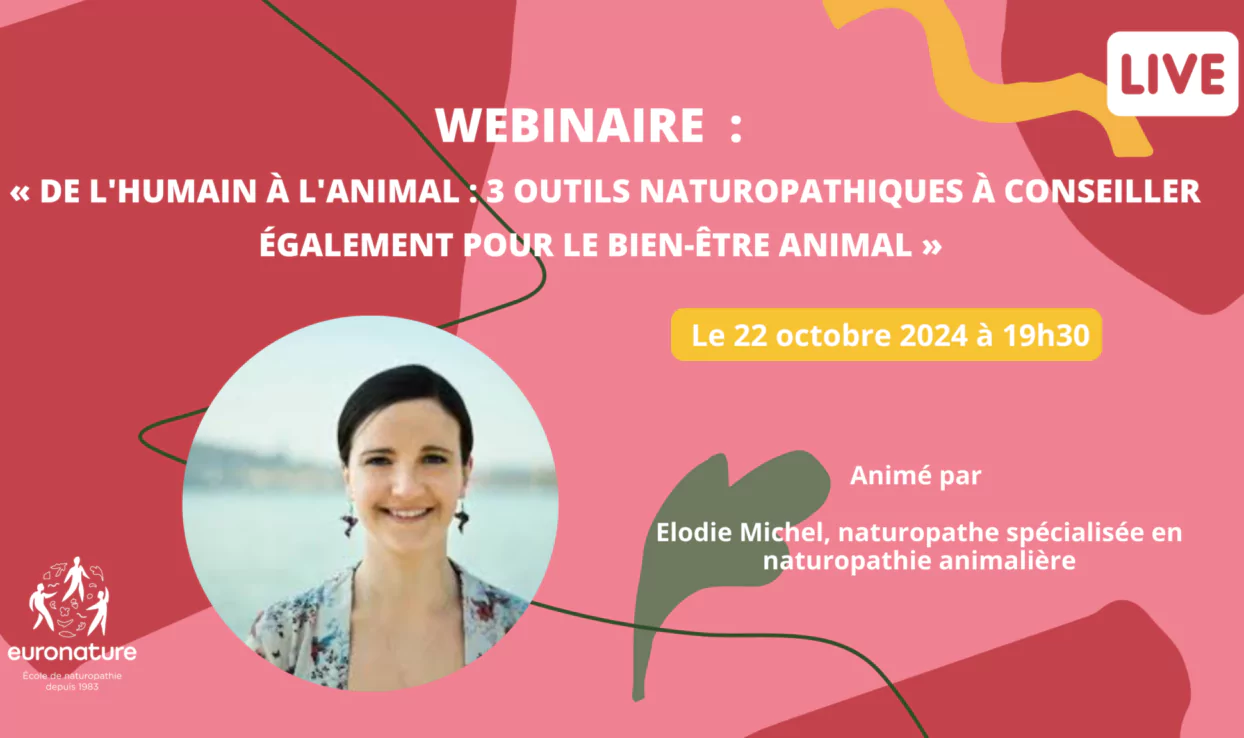 WEBINAIRE « De l&rsquo;Humain à l&rsquo;Animal : 3 Outils Naturopathiques à Conseiller également pour le Bien-être Animal »